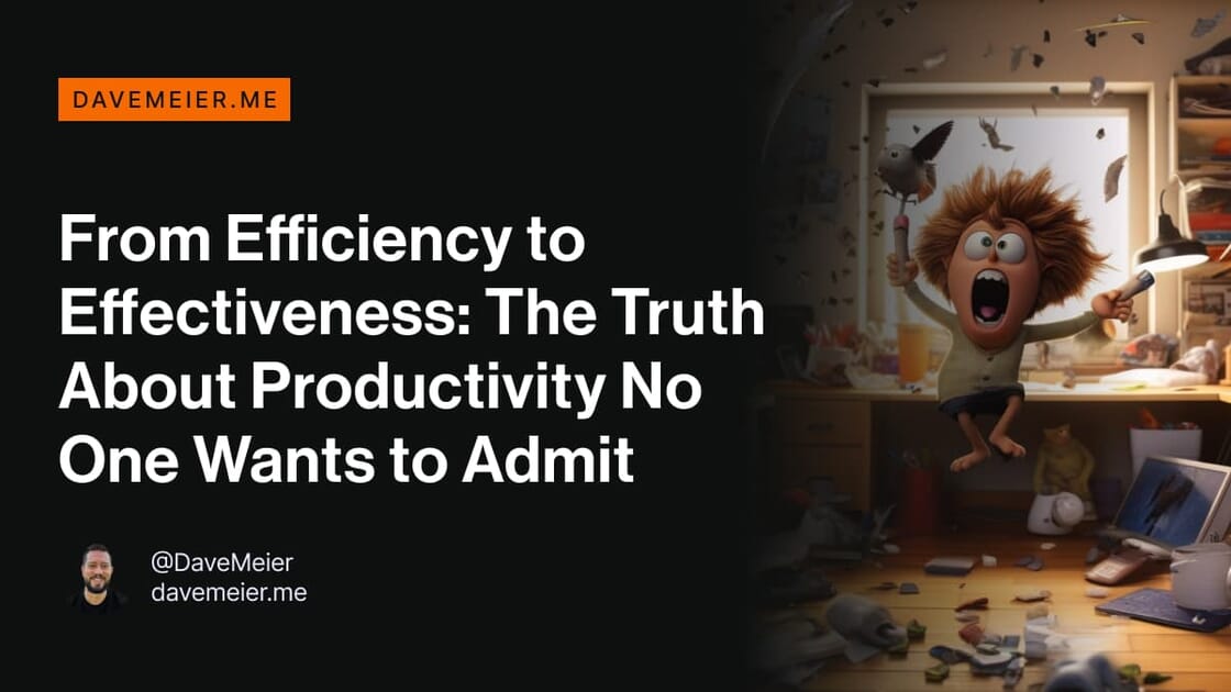 From Efficiency to Effectiveness The Truth About Productivity No One